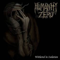 Humanity Zero : Withered in Isolation
